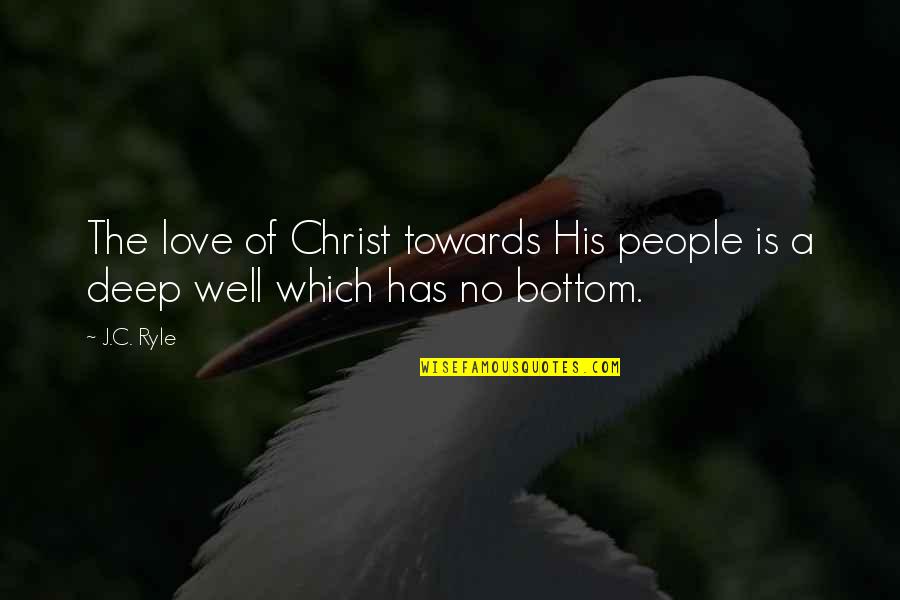 Wells Deep Quotes By J.C. Ryle: The love of Christ towards His people is