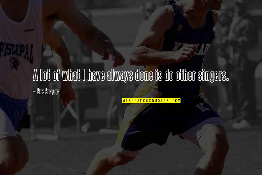 Wells Fargo Trailers Quotes By Boz Scaggs: A lot of what I have always done