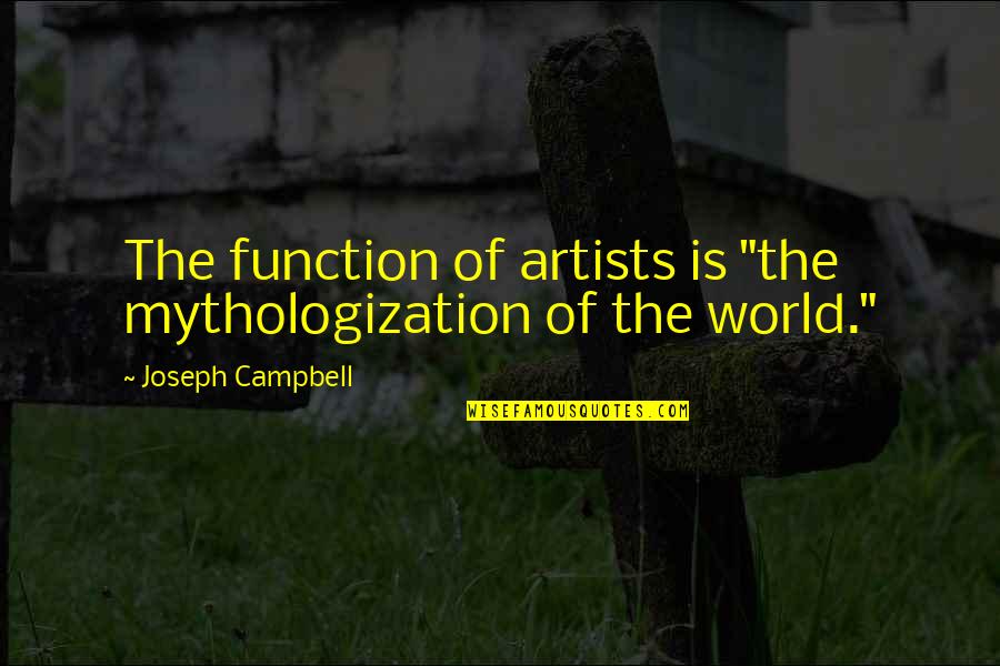 Wellsey Quotes By Joseph Campbell: The function of artists is "the mythologization of
