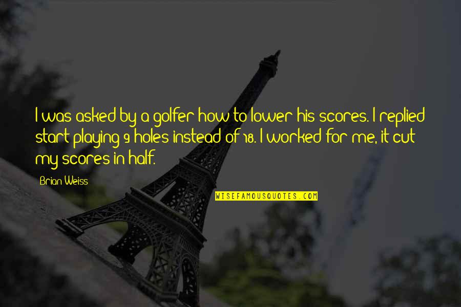 Wellsian College Quotes By Brian Weiss: I was asked by a golfer how to Wellsian College Quotes By Brian Weiss: I was asked by a golfer how to
