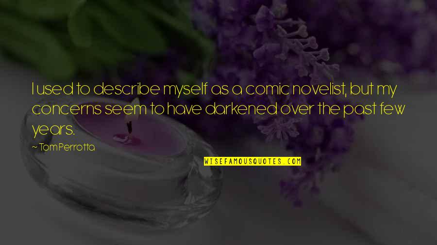 Wellspring Counseling Quotes By Tom Perrotta: I used to describe myself as a comic Wellspring Counseling Quotes By Tom Perrotta: I used to describe myself as a comic