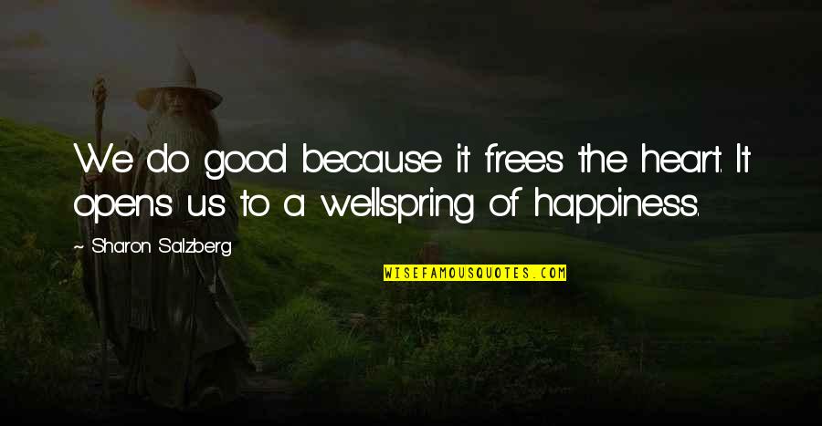 Wellspring Quotes By Sharon Salzberg: We do good because it frees the heart.