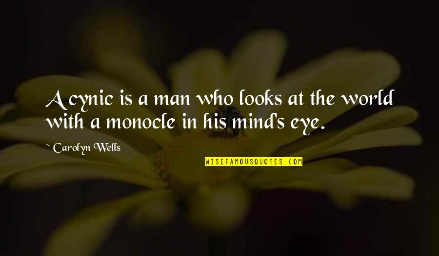 Wells's Quotes By Carolyn Wells: A cynic is a man who looks at