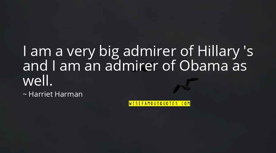 Wells's Quotes By Harriet Harman: I am a very big admirer of Hillary