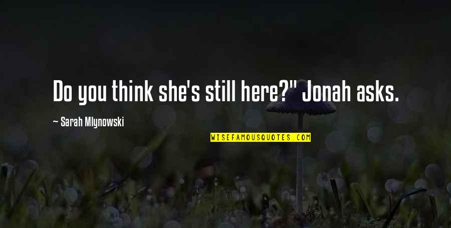 Wellstead Of Rogers Quotes By Sarah Mlynowski: Do you think she's still here?" Jonah asks. Wellstead Of Rogers Quotes By Sarah Mlynowski: Do you think she's still here?" Jonah asks.