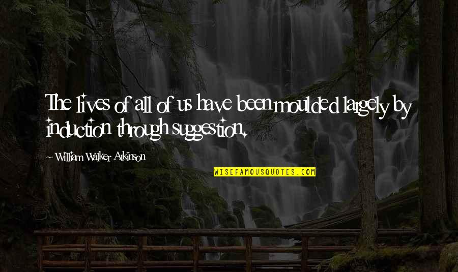 Wellstead Of Rogers Quotes By William Walker Atkinson: The lives of all of us have been Wellstead Of Rogers Quotes By William Walker Atkinson: The lives of all of us have been