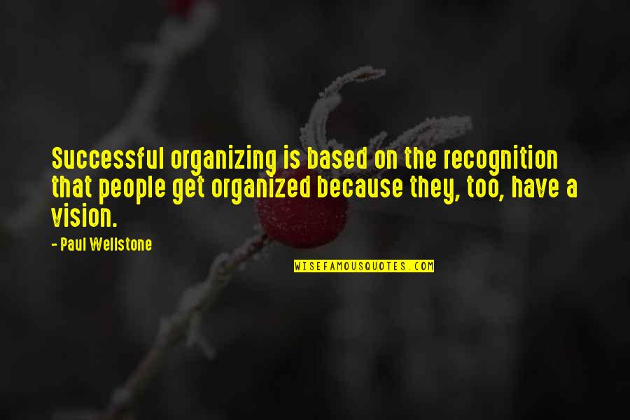 Wellstone's Quotes By Paul Wellstone: Successful organizing is based on the recognition that