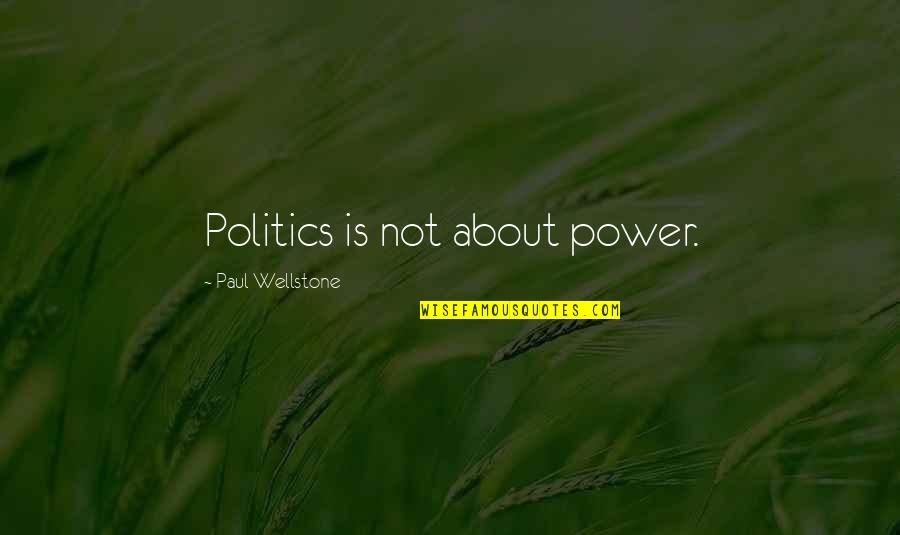 Wellstone's Quotes By Paul Wellstone: Politics is not about power.