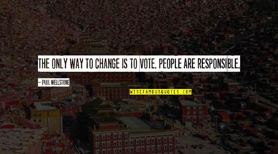 Wellstone's Quotes By Paul Wellstone: The only way to change is to vote.