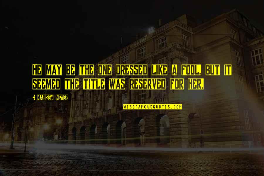 Wellumc Quotes By Marissa Meyer: He may be the one dressed like a Wellumc Quotes By Marissa Meyer: He may be the one dressed like a