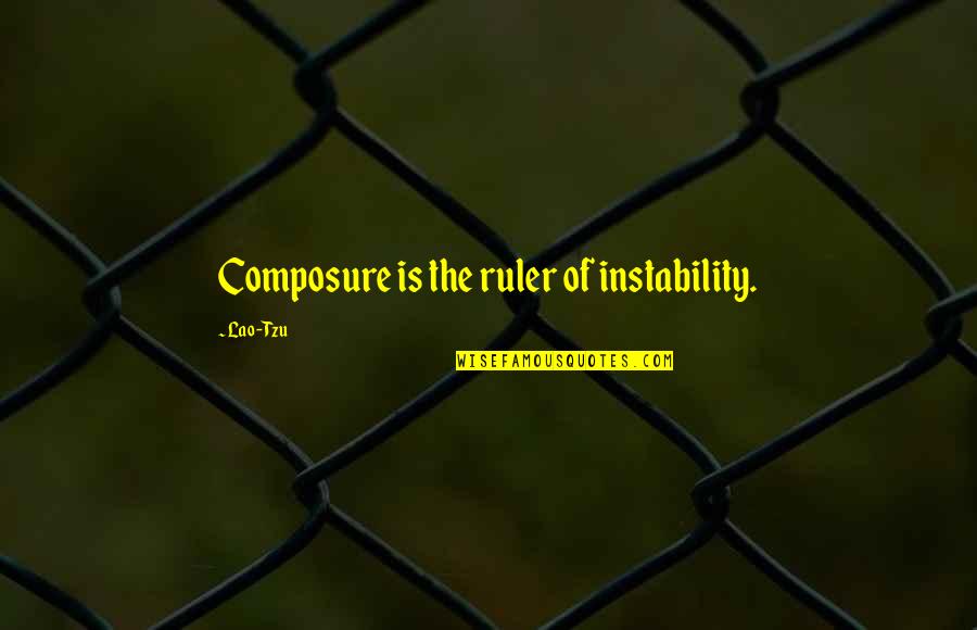 Welly Quotes By Lao-Tzu: Composure is the ruler of instability.