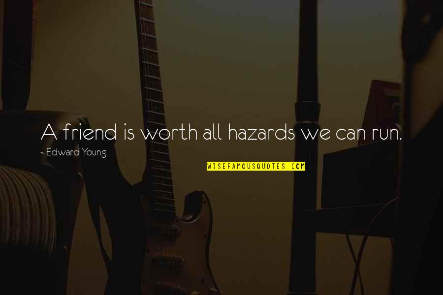 Welman T Quotes By Edward Young: A friend is worth all hazards we can