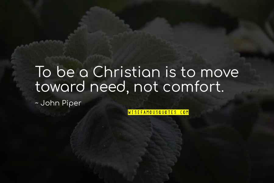 Welome Quotes By John Piper: To be a Christian is to move toward