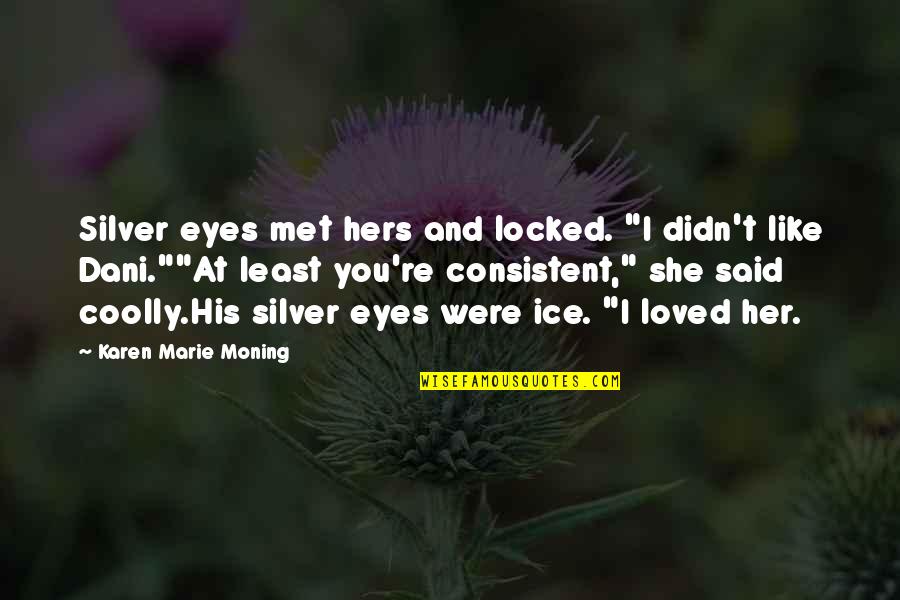 Welp Hatchery Quotes By Karen Marie Moning: Silver eyes met hers and locked. "I didn't