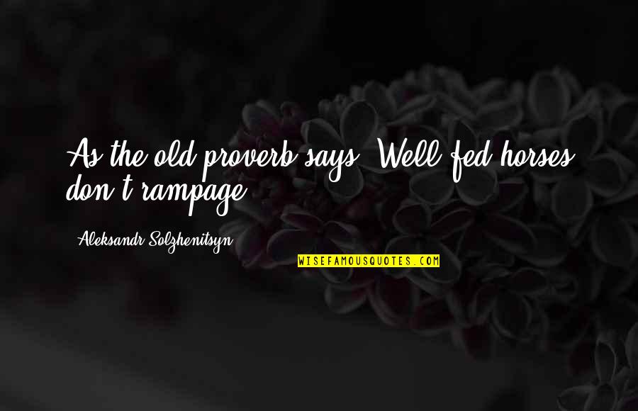 Welp Quotes By Aleksandr Solzhenitsyn: As the old proverb says: Well-fed horses don't Welp Quotes By Aleksandr Solzhenitsyn: As the old proverb says: Well-fed horses don't
