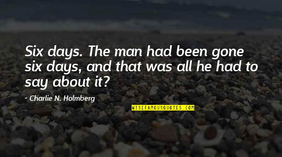 Welschenhofen Quotes By Charlie N. Holmberg: Six days. The man had been gone six Welschenhofen Quotes By Charlie N. Holmberg: Six days. The man had been gone six