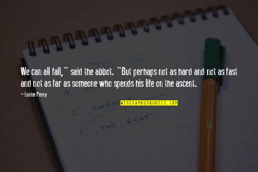 Welschenhofen Quotes By Louise Penny: We can all fall," said the abbot. "But Welschenhofen Quotes By Louise Penny: We can all fall," said the abbot. "But