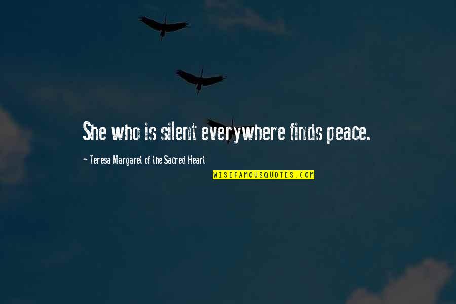 Welschenhofen Quotes By Teresa Margaret Of The Sacred Heart: She who is silent everywhere finds peace. Welschenhofen Quotes By Teresa Margaret Of The Sacred Heart: She who is silent everywhere finds peace.
