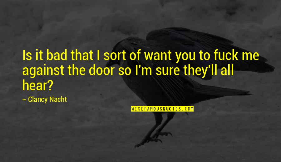 Welser Pferdemesse Quotes By Clancy Nacht: Is it bad that I sort of want Welser Pferdemesse Quotes By Clancy Nacht: Is it bad that I sort of want