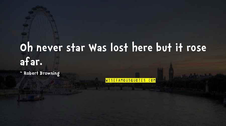 Welsh Celtic Quotes By Robert Browning: Oh never star Was lost here but it Welsh Celtic Quotes By Robert Browning: Oh never star Was lost here but it
