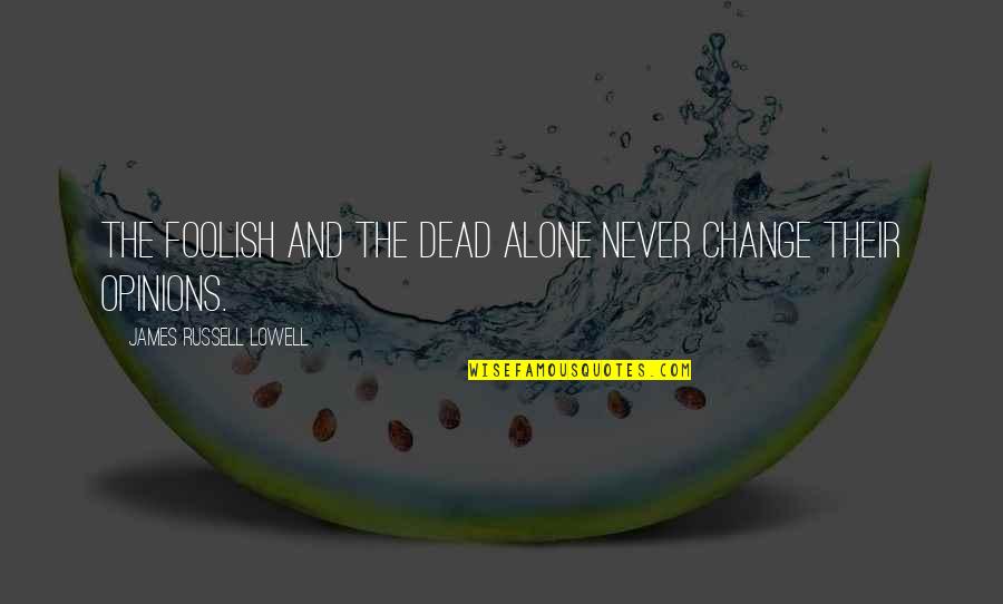 Welsh Corgi Quotes By James Russell Lowell: The foolish and the dead alone never change