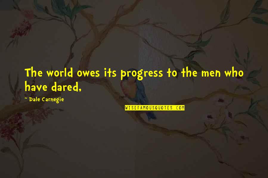 Welsh Dragon Quotes By Dale Carnegie: The world owes its progress to the men