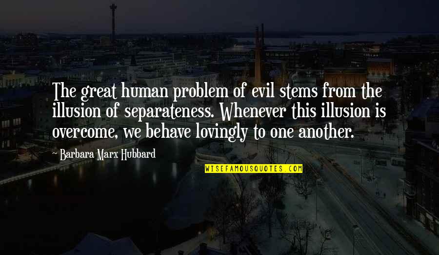 Welsh Friend Quotes By Barbara Marx Hubbard: The great human problem of evil stems from