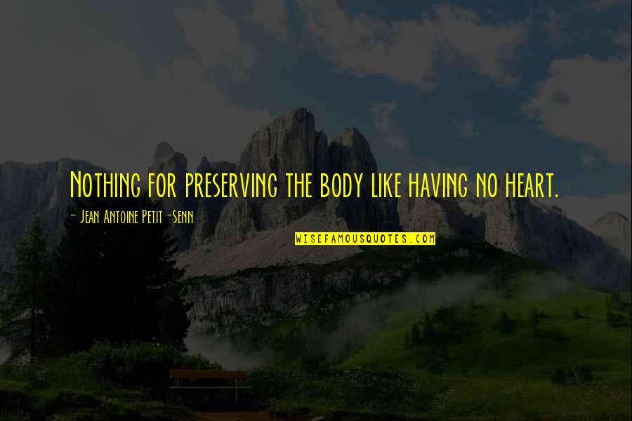 Welsh Nain Quotes By Jean Antoine Petit-Senn: Nothing for preserving the body like having no Welsh Nain Quotes By Jean Antoine Petit-Senn: Nothing for preserving the body like having no
