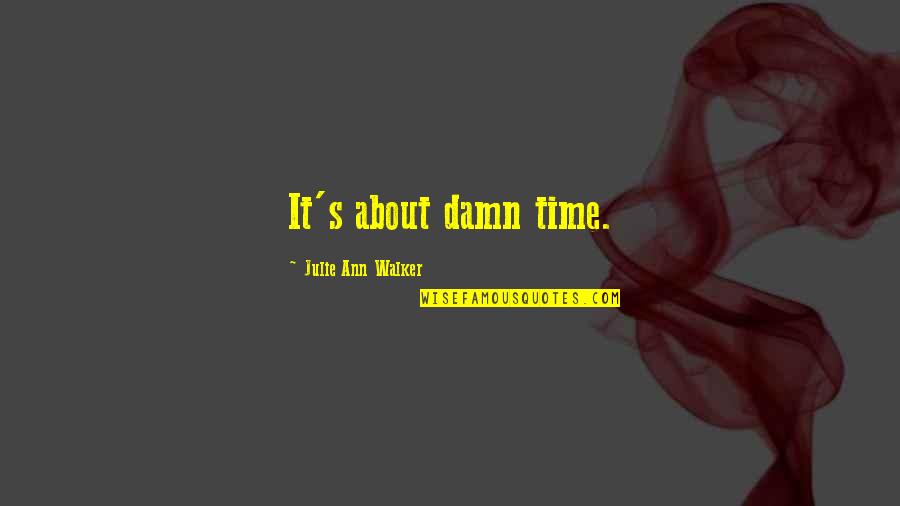 Welsh Nain Quotes By Julie Ann Walker: It's about damn time. Welsh Nain Quotes By Julie Ann Walker: It's about damn time.