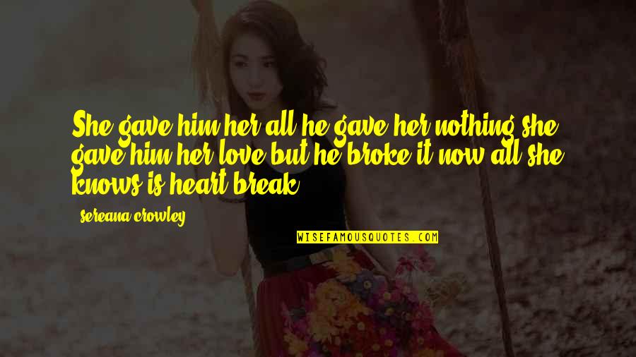 Welsh Nain Quotes By Sereana Crowley: She gave him her all he gave her Welsh Nain Quotes By Sereana Crowley: She gave him her all he gave her