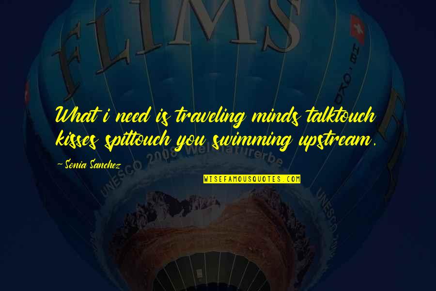 Welsh Nain Quotes By Sonia Sanchez: What i need is traveling minds talktouch kisses