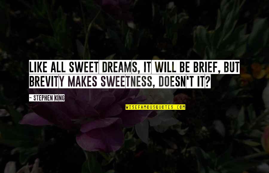 Welsh Nain Quotes By Stephen King: Like all sweet dreams, it will be brief,