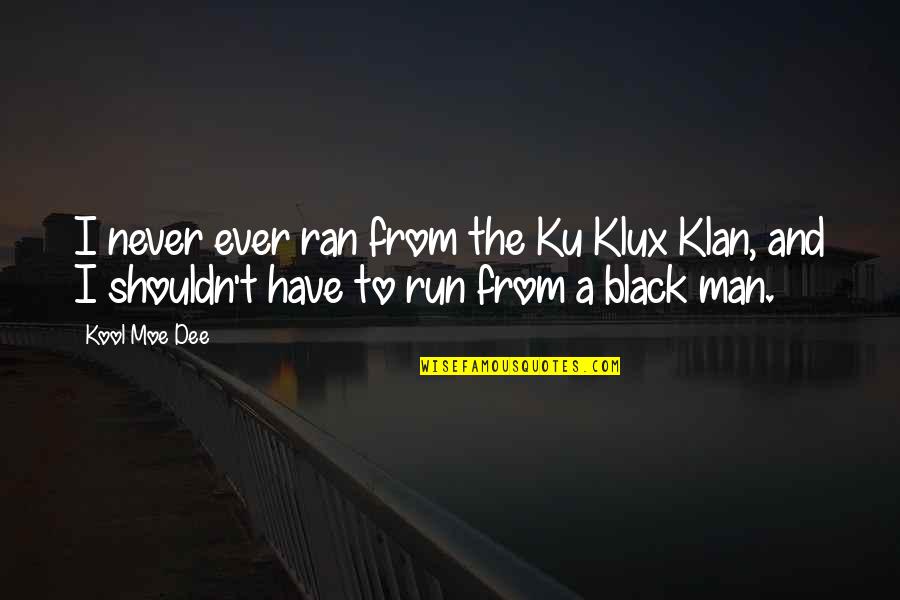 Welsh Proverb Quotes By Kool Moe Dee: I never ever ran from the Ku Klux Welsh Proverb Quotes By Kool Moe Dee: I never ever ran from the Ku Klux