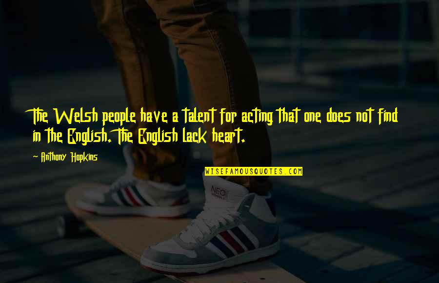 Welsh Quotes By Anthony Hopkins: The Welsh people have a talent for acting