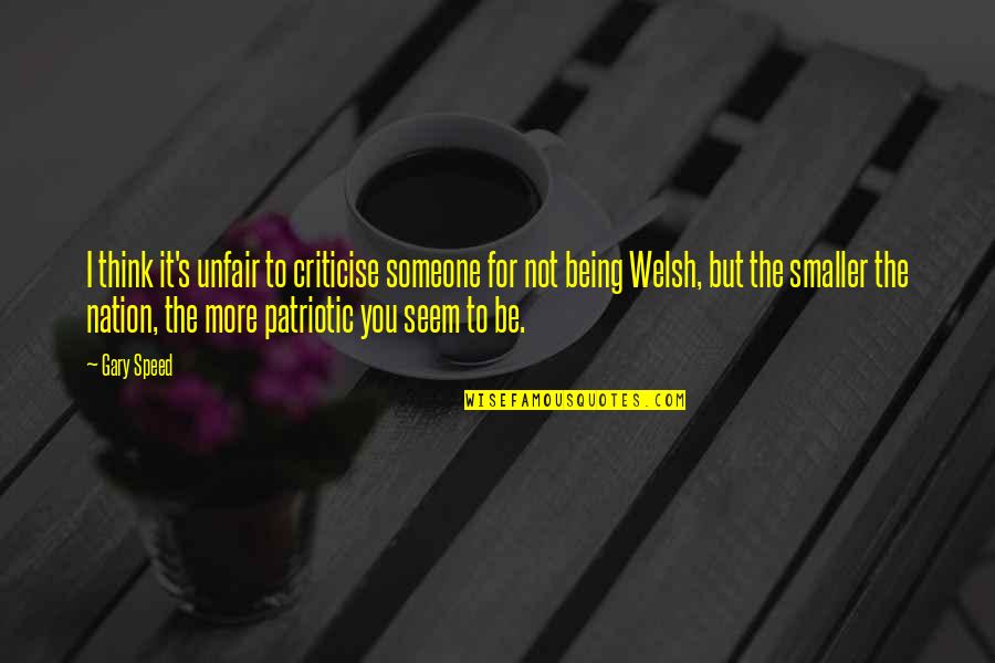 Welsh Quotes By Gary Speed: I think it's unfair to criticise someone for