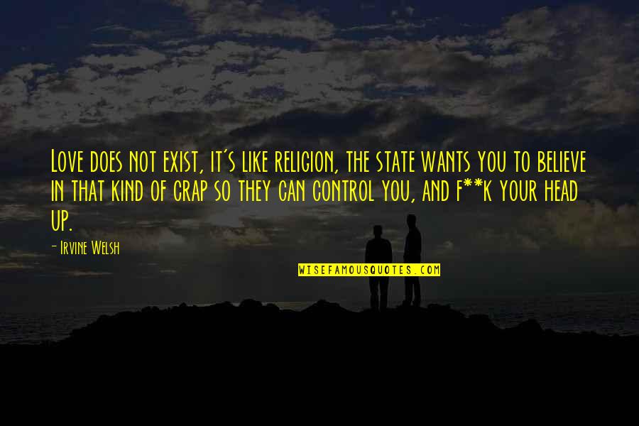 Welsh Quotes By Irvine Welsh: Love does not exist, it's like religion, the