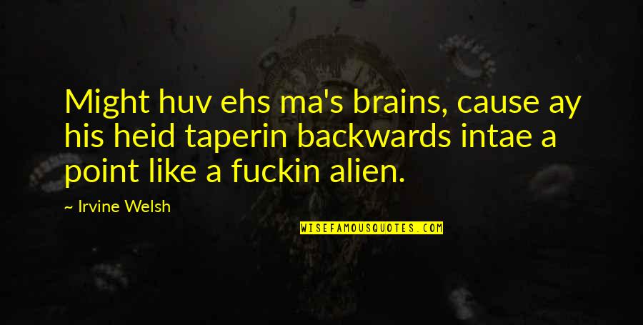 Welsh Quotes By Irvine Welsh: Might huv ehs ma's brains, cause ay his