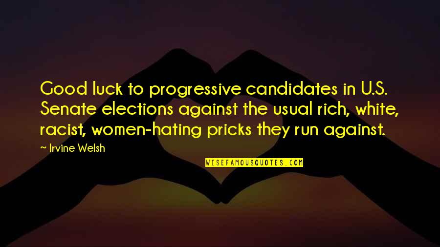 Welsh Quotes By Irvine Welsh: Good luck to progressive candidates in U.S. Senate