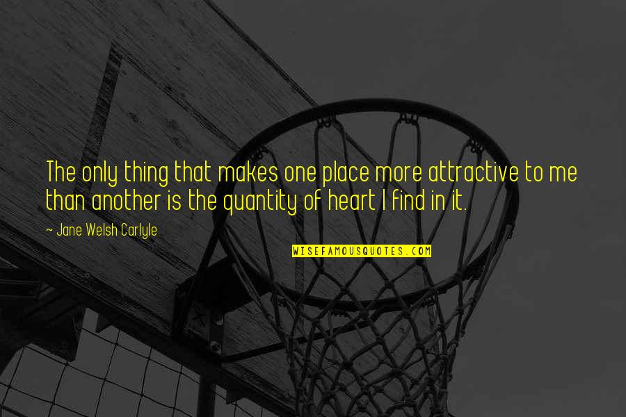 Welsh Quotes By Jane Welsh Carlyle: The only thing that makes one place more