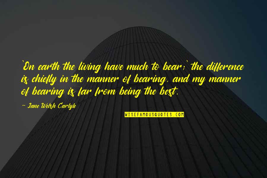 Welsh Quotes By Jane Welsh Carlyle: 'On earth the living have much to bear;'