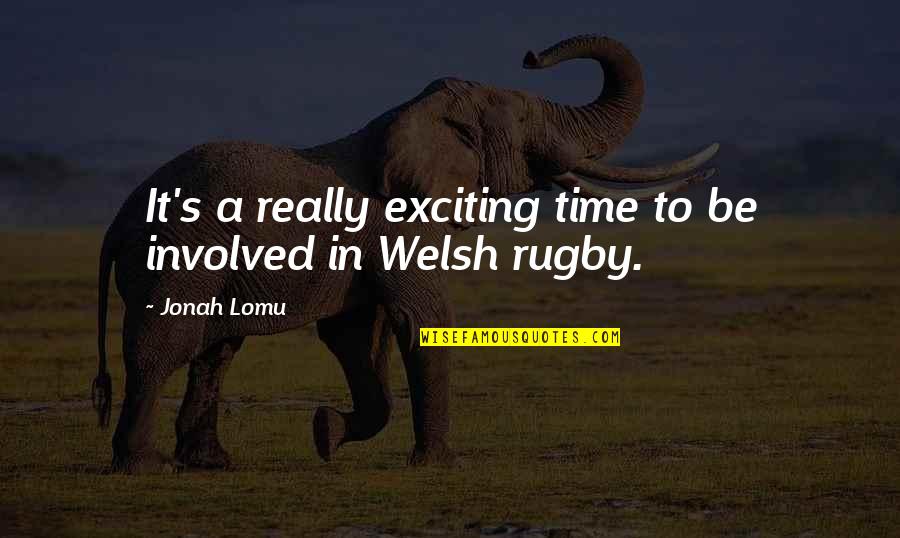 Welsh Quotes By Jonah Lomu: It's a really exciting time to be involved