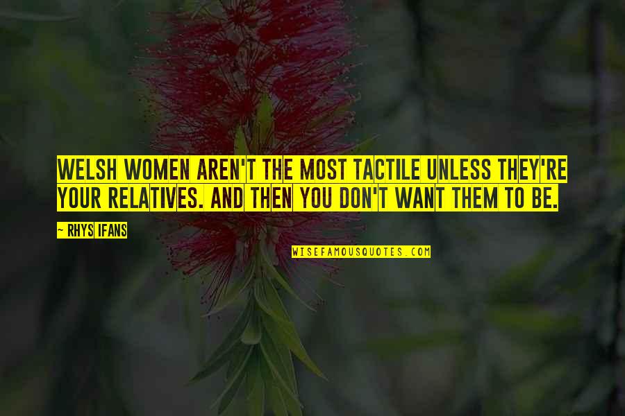 Welsh Quotes By Rhys Ifans: Welsh women aren't the most tactile unless they're