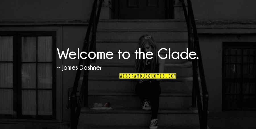 Welsher Or Welcher Quotes By James Dashner: Welcome to the Glade. Welsher Or Welcher Quotes By James Dashner: Welcome to the Glade.