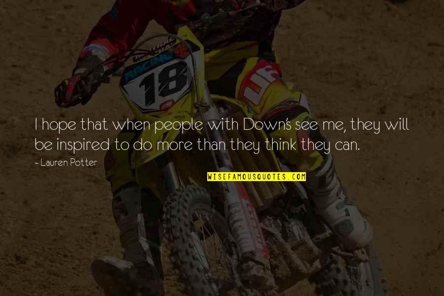 Welsher Or Welcher Quotes By Lauren Potter: I hope that when people with Down's see Welsher Or Welcher Quotes By Lauren Potter: I hope that when people with Down's see