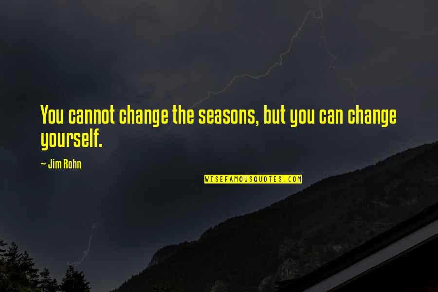Welshman Quotes By Jim Rohn: You cannot change the seasons, but you can