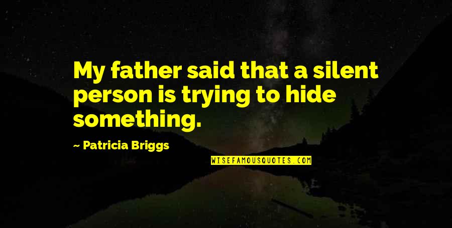 Welshman Quotes By Patricia Briggs: My father said that a silent person is Welshman Quotes By Patricia Briggs: My father said that a silent person is
