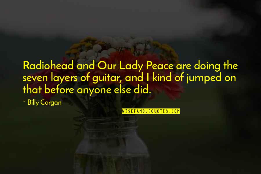 Welshman's Quotes By Billy Corgan: Radiohead and Our Lady Peace are doing the Welshman's Quotes By Billy Corgan: Radiohead and Our Lady Peace are doing the