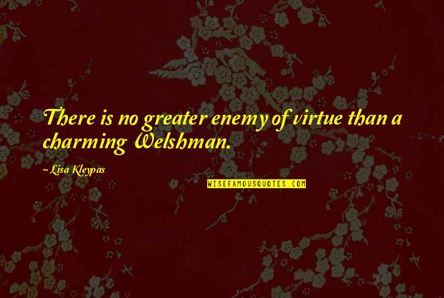Welshman's Quotes By Lisa Kleypas: There is no greater enemy of virtue than
