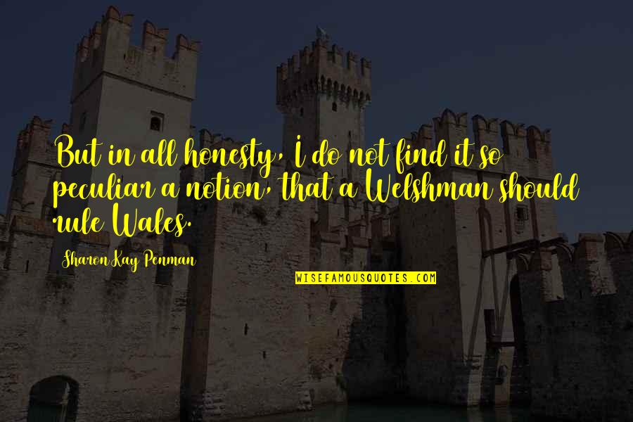 Welshman's Quotes By Sharon Kay Penman: But in all honesty, I do not find Welshman's Quotes By Sharon Kay Penman: But in all honesty, I do not find