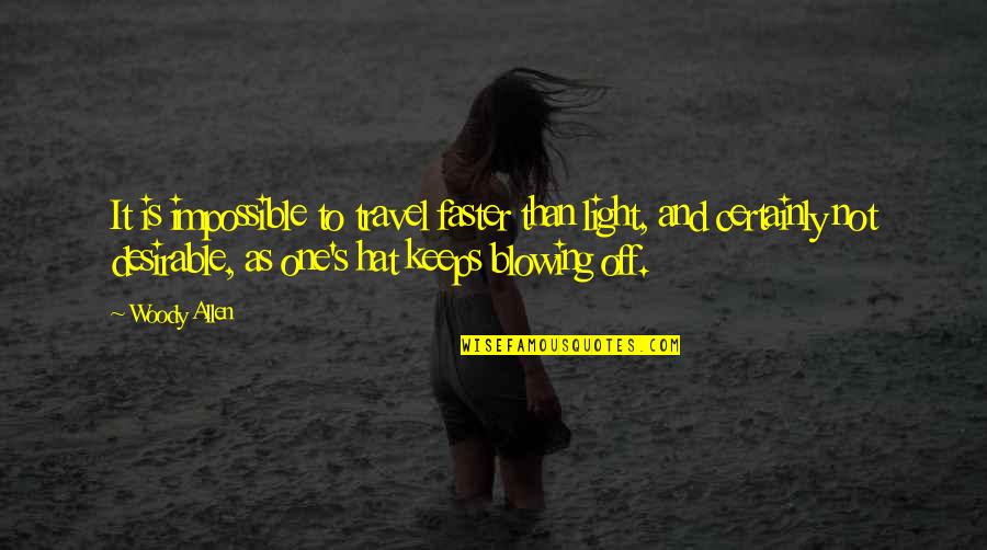 Welshofer Charlotte Quotes By Woody Allen: It is impossible to travel faster than light, Welshofer Charlotte Quotes By Woody Allen: It is impossible to travel faster than light,